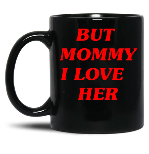 But Mommy I Love Her - Funny Saying Quote Black Coffee Mug, Gift Coffee Mug - Black