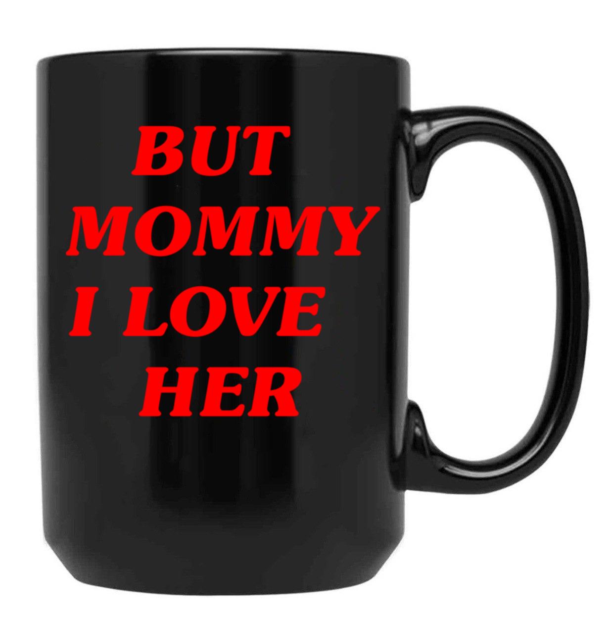 But Mommy I Love Her - Funny Saying Quote Black Coffee Mug, Gift Coffee Mug