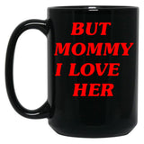 But Mommy I Love Her - Funny Saying Quote Black Coffee Mug, Gift Coffee Mug