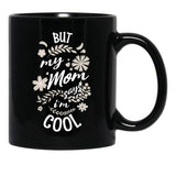 But My Mom Says I'M Cool (3) Black Coffee Mug, Gift Coffee Mug - Black