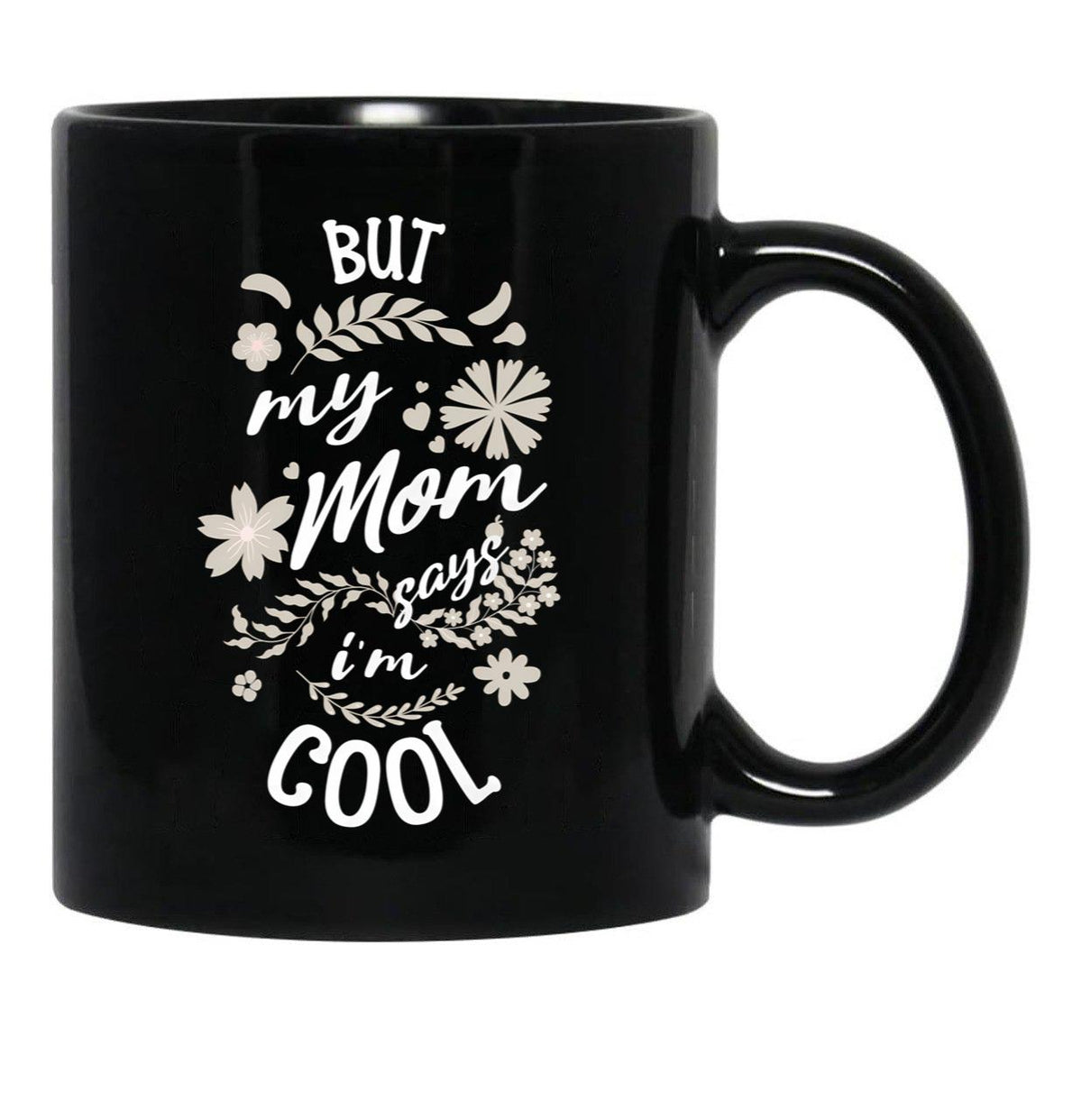 But My Mom Says I'M Cool (3) Black Coffee Mug, Gift Coffee Mug - Black
