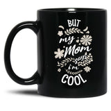 But My Mom Says I'M Cool (3) Black Coffee Mug, Gift Coffee Mug - Black