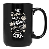 But My Mom Says I'M Cool (3) Black Coffee Mug, Gift Coffee Mug