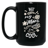 But My Mom Says I'M Cool (3) Black Coffee Mug, Gift Coffee Mug