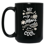 But My Mom Says I'M Cool (3) Black Coffee Mug, Gift Coffee Mug