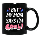 But My Mom Says Im Cool Black Coffee Mug, Gift Coffee Mug - Black