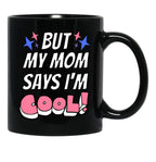 But My Mom Says Im Cool Black Coffee Mug, Gift Coffee Mug - Black