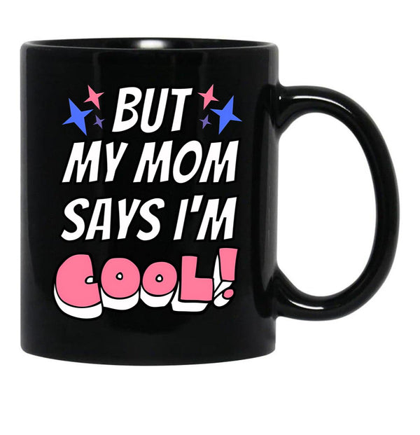But My Mom Says Im Cool Black Coffee Mug, Gift Coffee Mug - Black