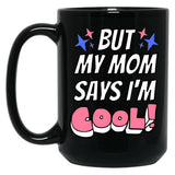But My Mom Says Im Cool Black Coffee Mug, Gift Coffee Mug