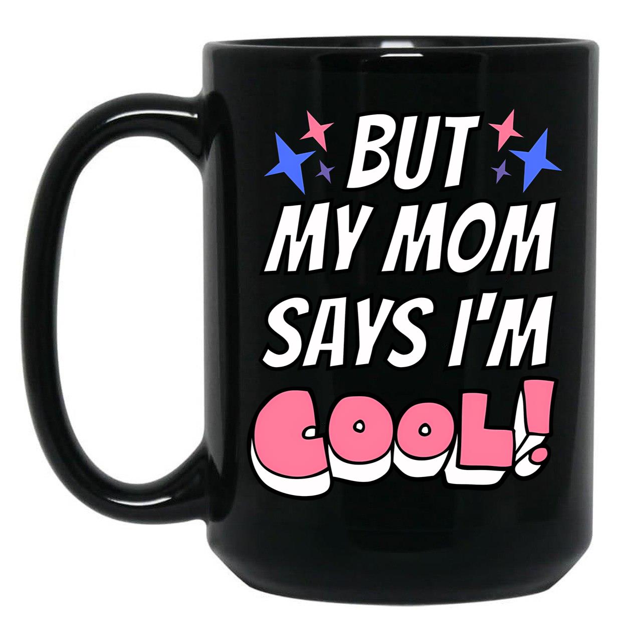 But My Mom Says Im Cool Black Coffee Mug, Gift Coffee Mug