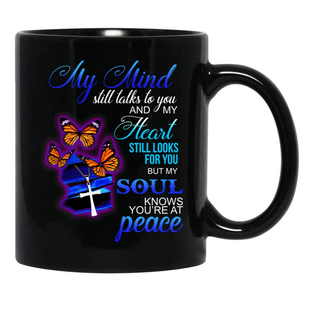 Butterfly My Mind Still Talks To You And My Heart Still Looks For You But My Soul Knows Youre At Peace Black Coffee Mug - Black