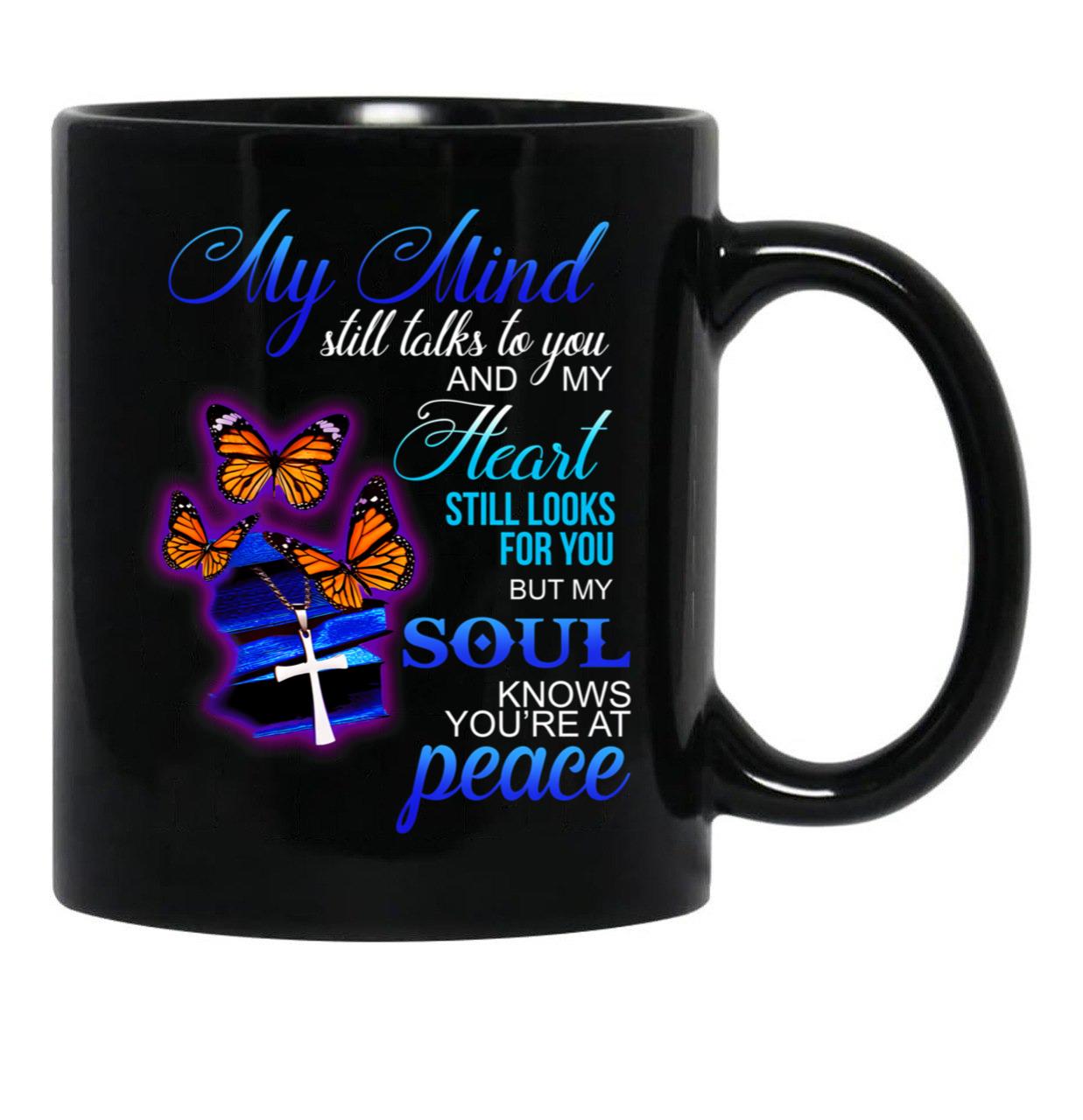 Butterfly My Mind Still Talks To You And My Heart Still Looks For You But My Soul Knows Youre At Peace Black Coffee Mug - Black