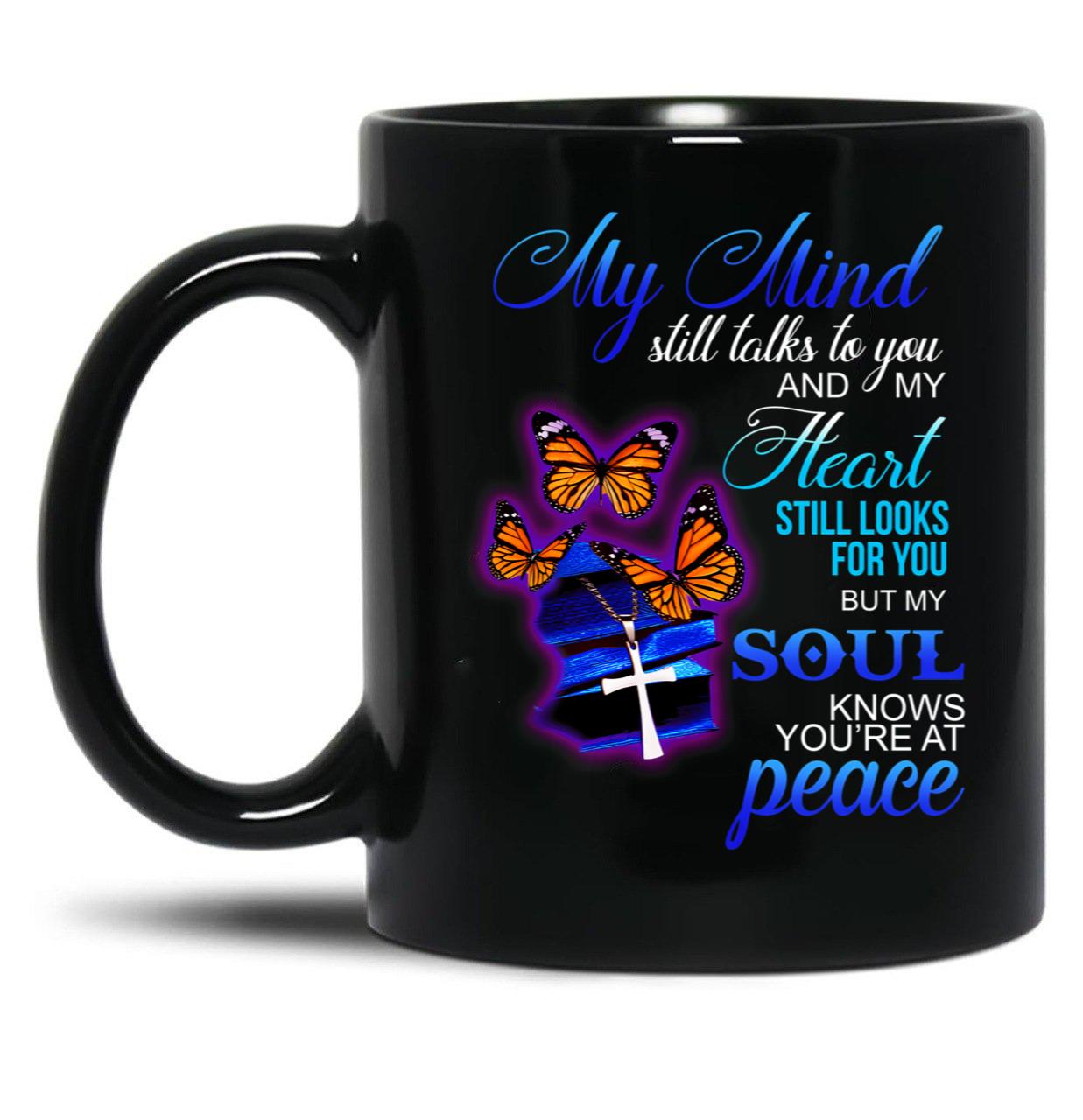 Butterfly My Mind Still Talks To You And My Heart Still Looks For You But My Soul Knows Youre At Peace Black Coffee Mug