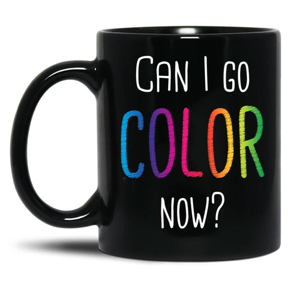 Can I Go Color Now Adult Coloring Books Black Coffee Mug, Gift Coffee Mug - Black