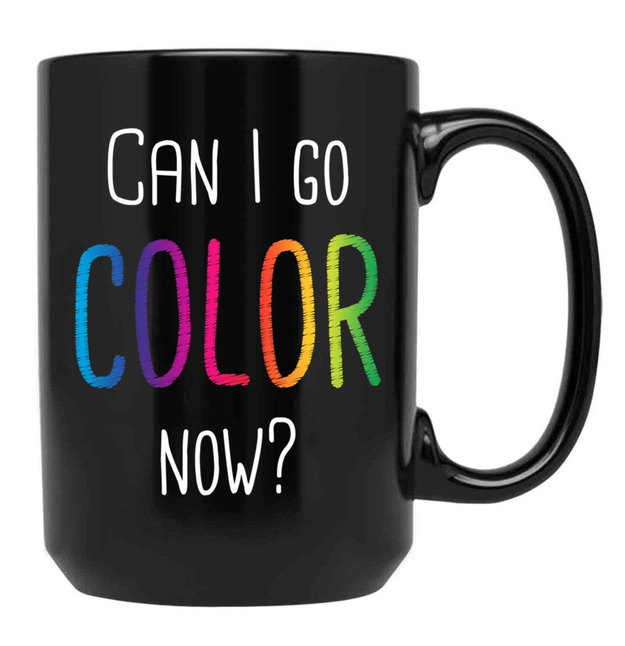 Can I Go Color Now Adult Coloring Books Black Coffee Mug, Gift Coffee Mug
