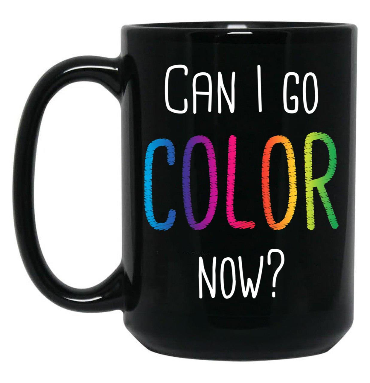 Can I Go Color Now Adult Coloring Books Black Coffee Mug, Gift Coffee Mug