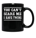 Can'T Scare Me I Have Twins Black Coffee Mug, Gift Coffee Mug - Black