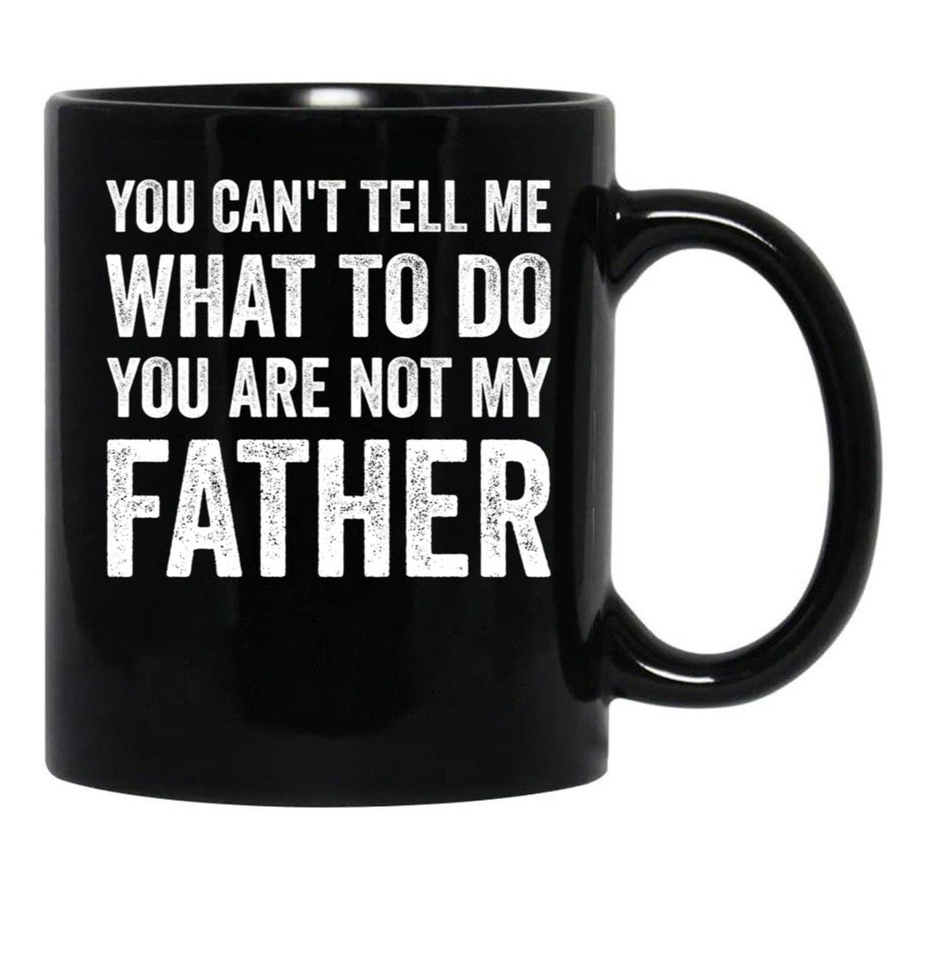 Can'T Tell You Are Not My Father Black Coffee Mug - Black