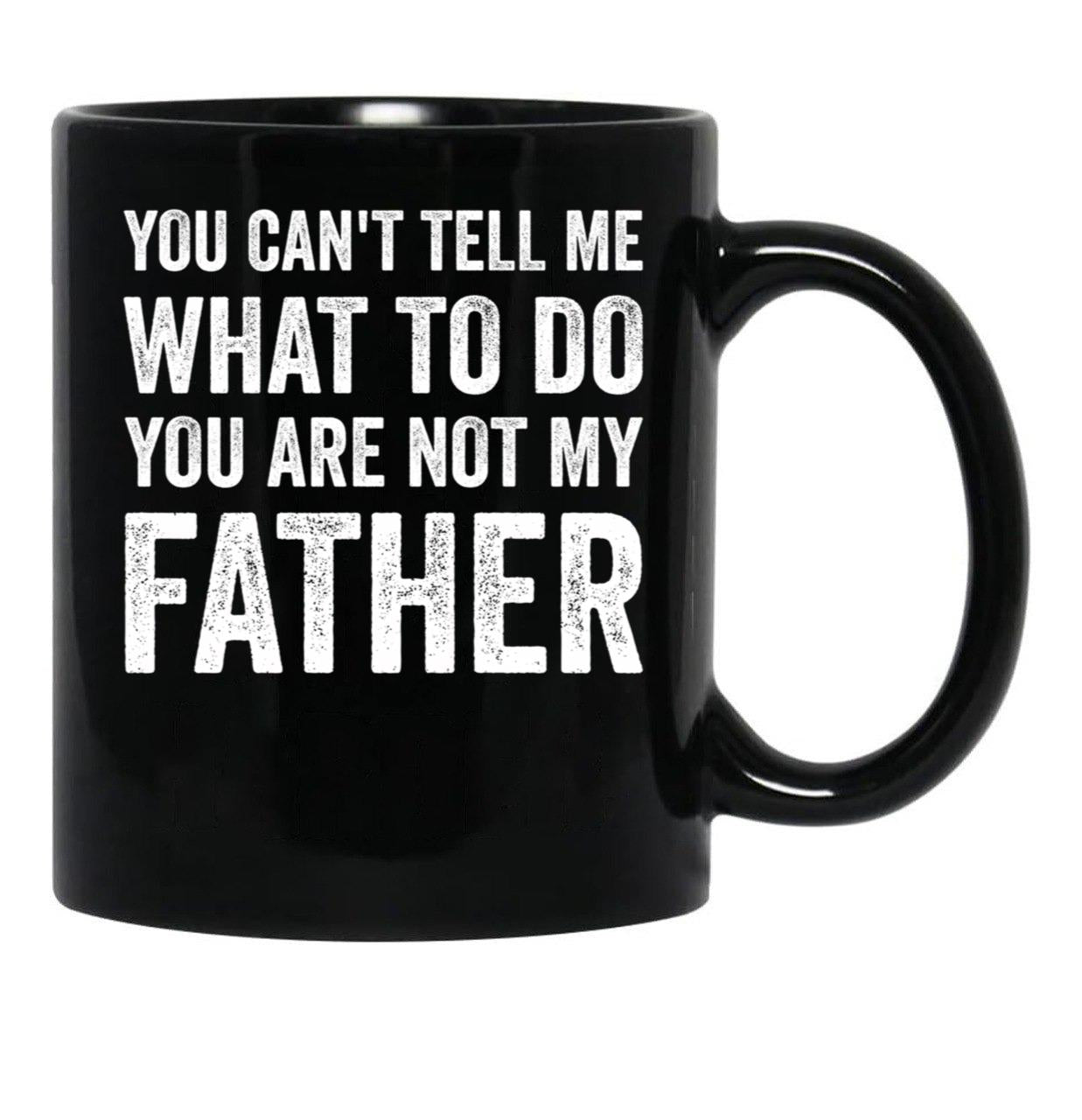 Can'T Tell You Are Not My Father Black Coffee Mug - Black