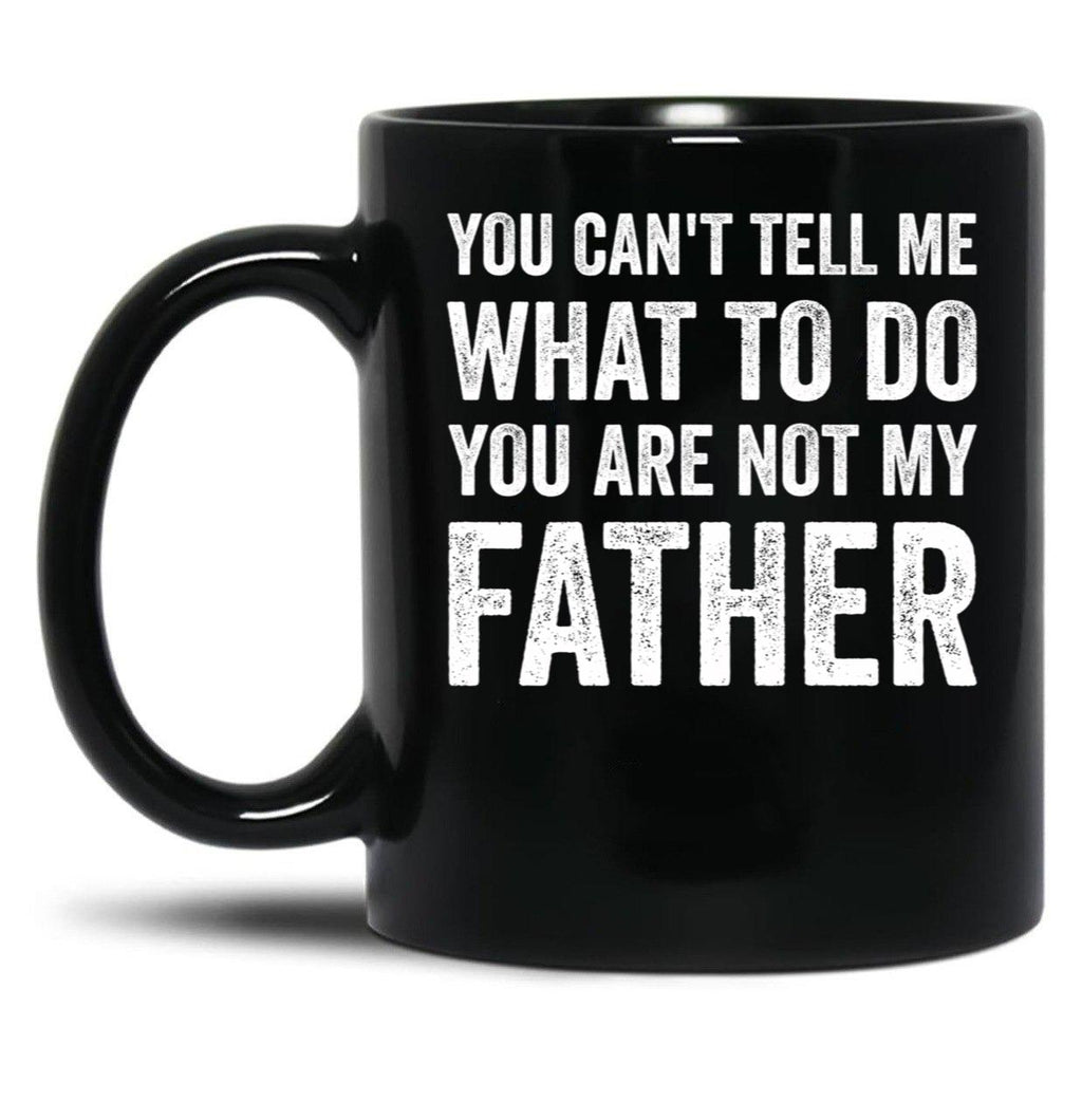 Can'T Tell You Are Not My Father Black Coffee Mug