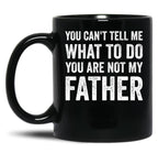 Can'T Tell You Are Not My Father Black Coffee Mug