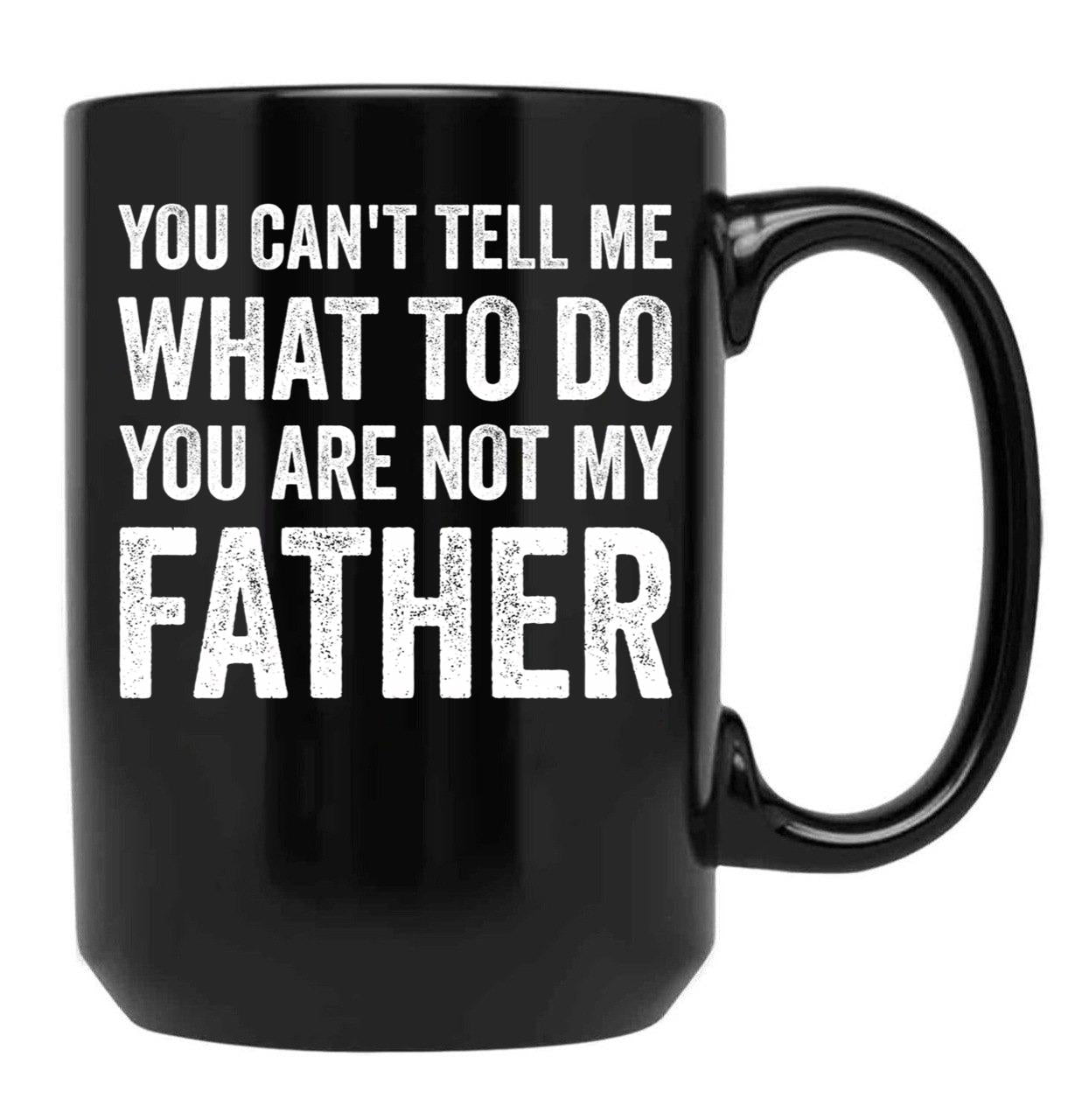Can'T Tell You Are Not My Father Black Coffee Mug - Black
