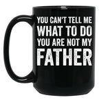 Can'T Tell You Are Not My Father Black Coffee Mug