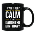 Cant Keep Calm - Celebrating My Daughters Birthday Black Coffee Mug - Black