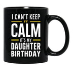 Cant Keep Calm - Celebrating My Daughters Birthday Black Coffee Mug - Black