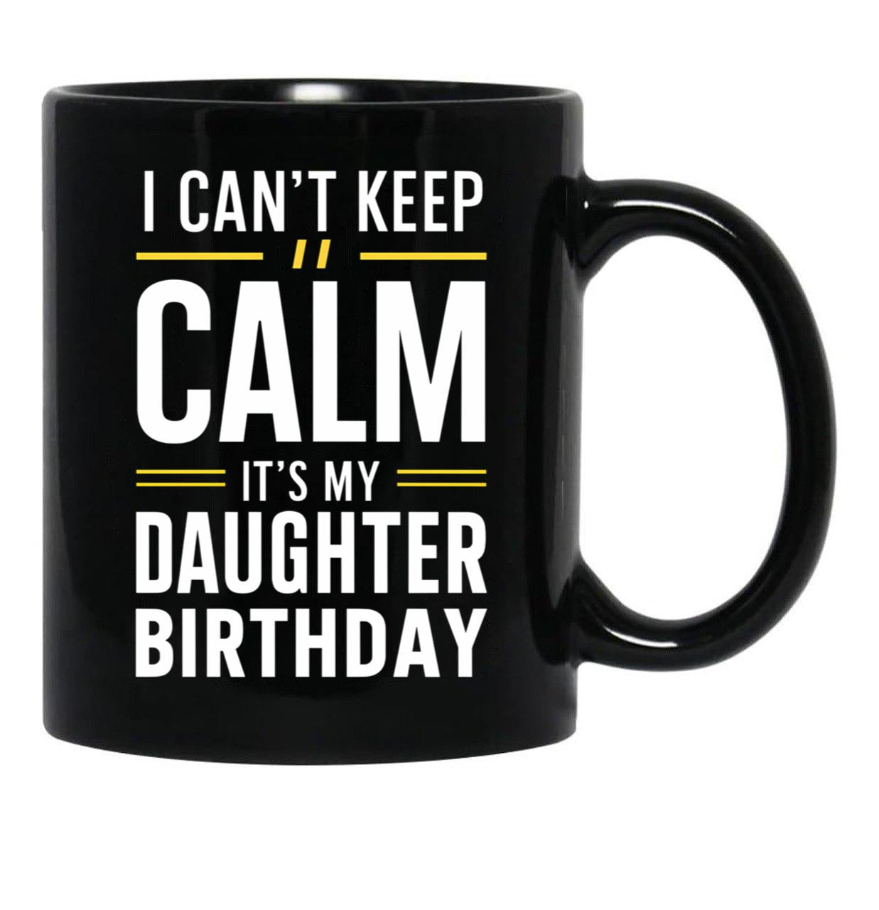 Cant Keep Calm - Celebrating My Daughters Birthday Black Coffee Mug - Black
