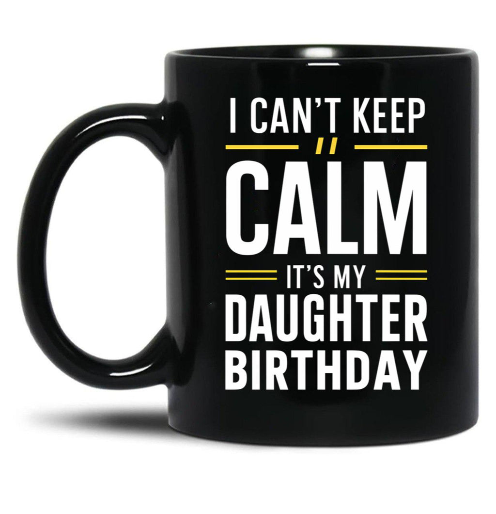 Cant Keep Calm - Celebrating My Daughters Birthday Black Coffee Mug