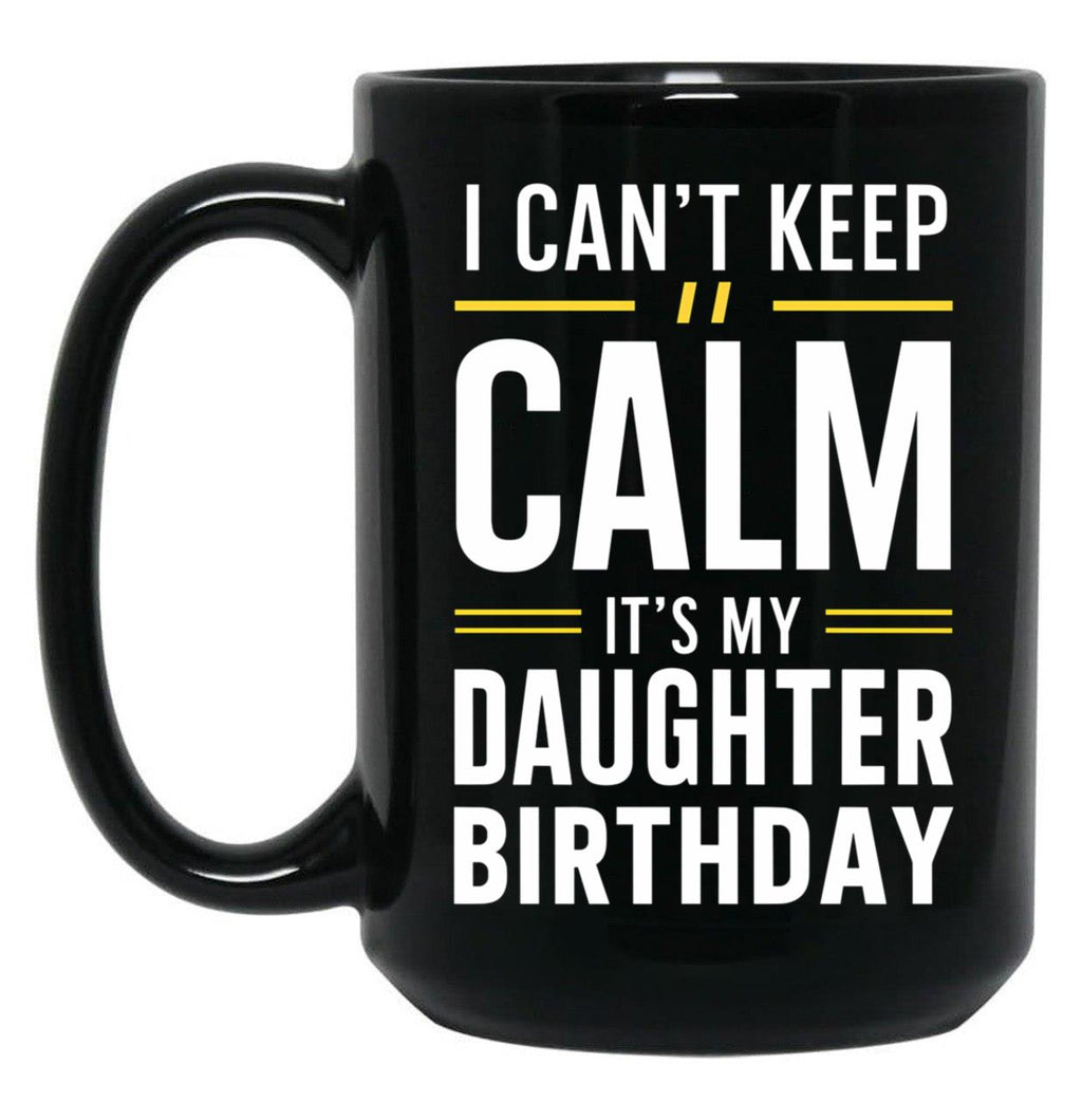 Cant Keep Calm - Celebrating My Daughters Birthday Black Coffee Mug