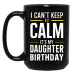 Cant Keep Calm - Celebrating My Daughters Birthday Black Coffee Mug