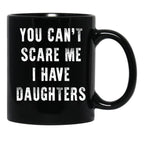 Cant Scare Me Fathers Day Gift For Dads With Daughters Black Coffee Mug - Black