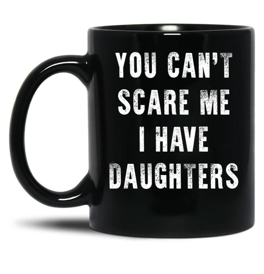 Cant Scare Me Fathers Day Gift For Dads With Daughters Black Coffee Mug