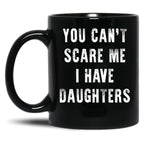 Cant Scare Me Fathers Day Gift For Dads With Daughters Black Coffee Mug