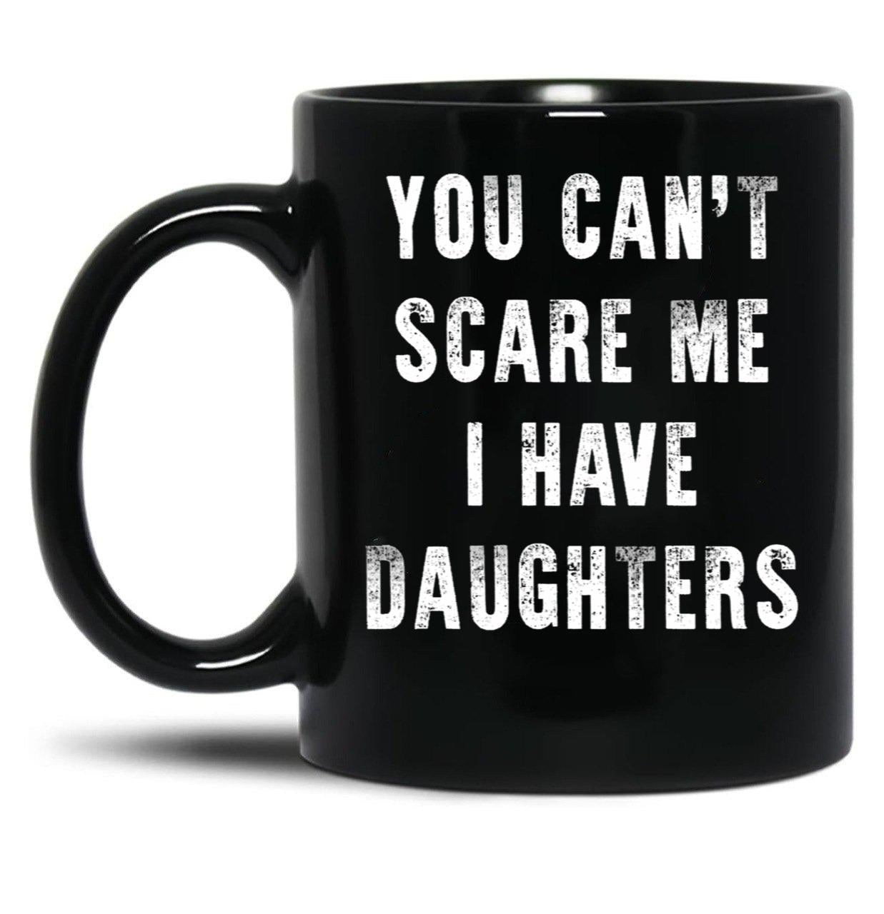 Cant Scare Me Fathers Day Gift For Dads With Daughters Black Coffee Mug