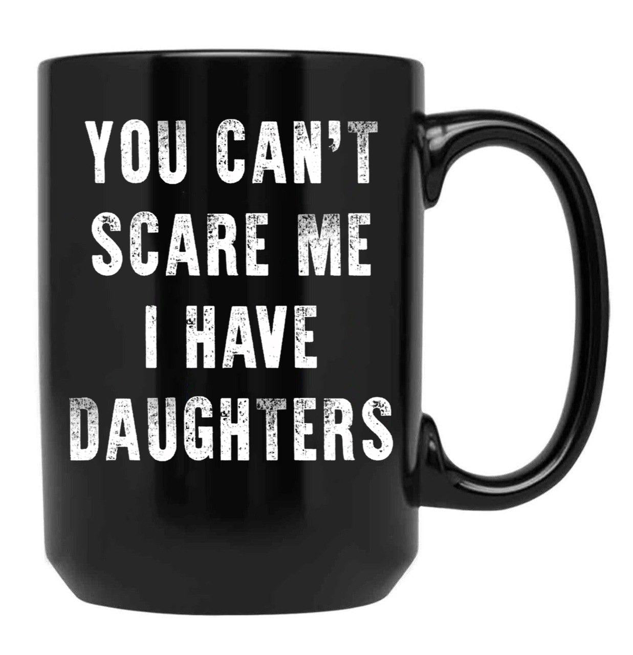 Cant Scare Me Fathers Day Gift For Dads With Daughters Black Coffee Mug - Black
