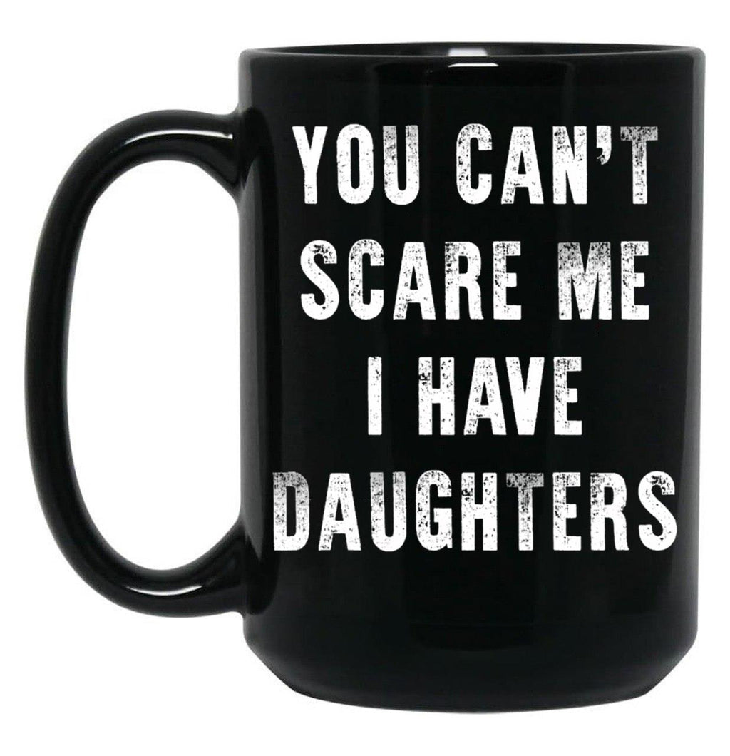 Cant Scare Me Fathers Day Gift For Dads With Daughters Black Coffee Mug
