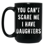 Cant Scare Me Fathers Day Gift For Dads With Daughters Black Coffee Mug