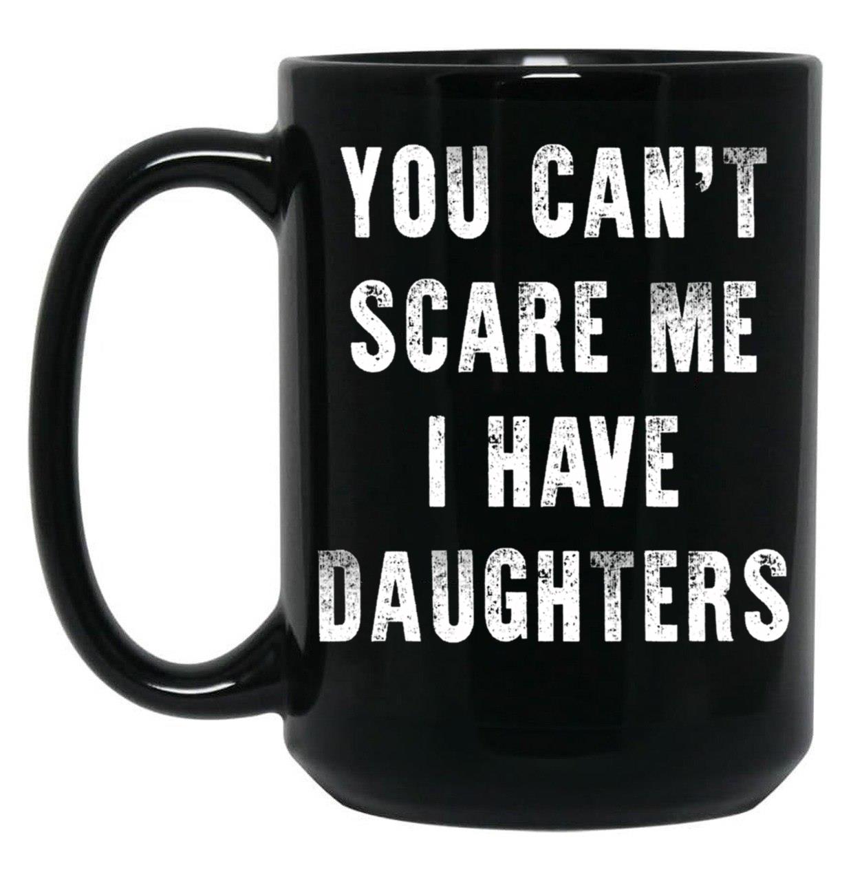 Cant Scare Me Fathers Day Gift For Dads With Daughters Black Coffee Mug