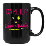 Cardio I Have A Toddler Funny Gift For Moms Black Coffee Mug, Gift Coffee Mug