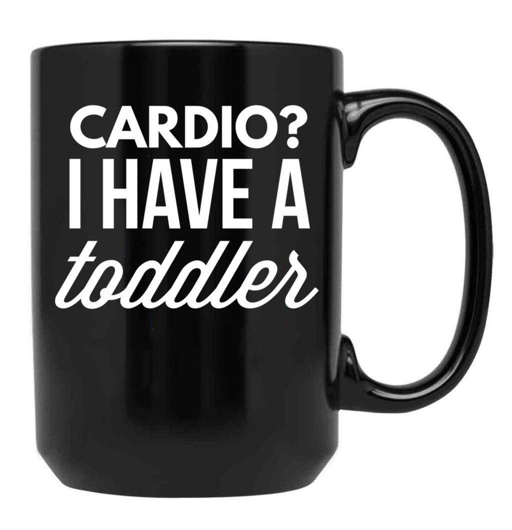 Cardio I Have A Toddler Black Coffee Mug, Gift Coffee Mug