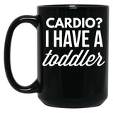 Cardio I Have A Toddler Black Coffee Mug, Gift Coffee Mug