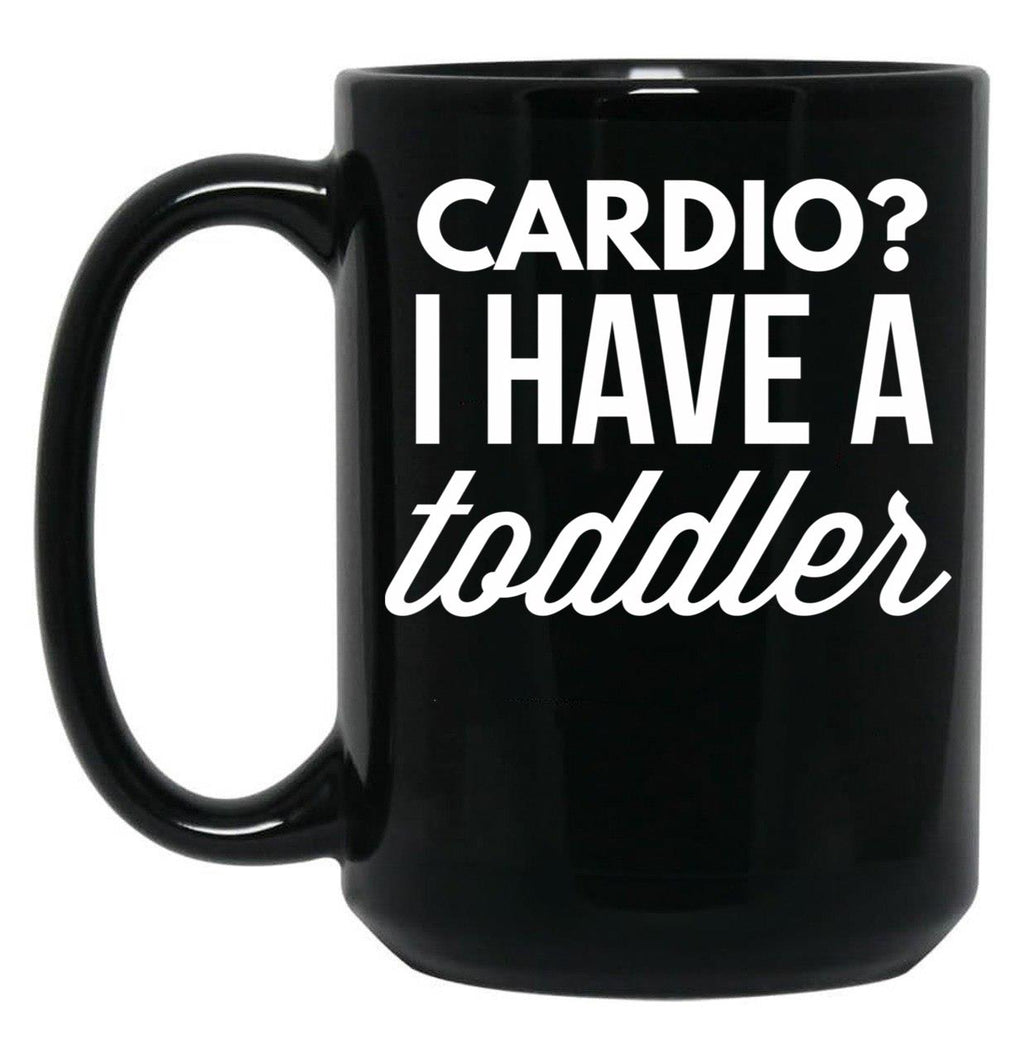 Cardio I Have A Toddler Black Coffee Mug, Gift Coffee Mug