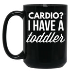 Cardio I Have A Toddler Black Coffee Mug, Gift Coffee Mug