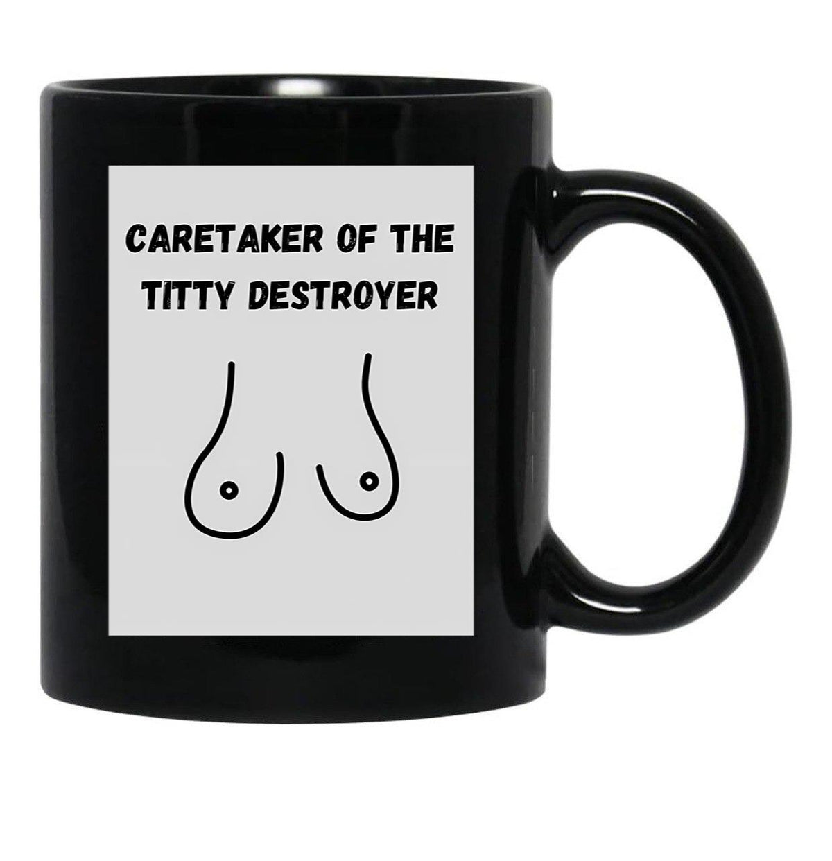 Caretaker Of The Titty Destroyer Black Coffee Mug, Gift Coffee Mug - Black