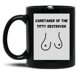 Caretaker Of The Titty Destroyer Black Coffee Mug, Gift Coffee Mug - Black