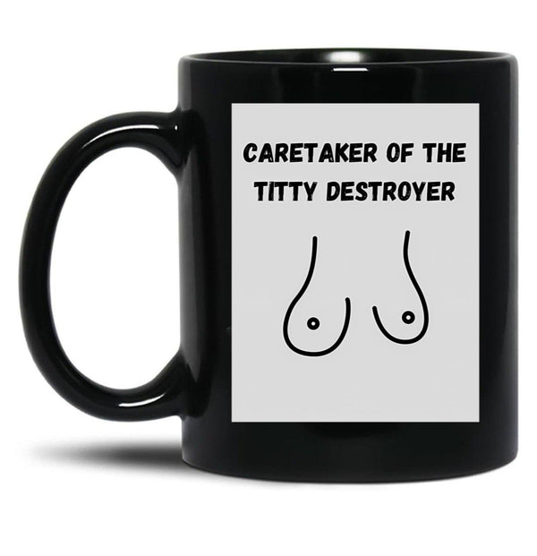 Caretaker Of The Titty Destroyer Black Coffee Mug, Gift Coffee Mug - Black