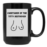 Caretaker Of The Titty Destroyer Black Coffee Mug, Gift Coffee Mug